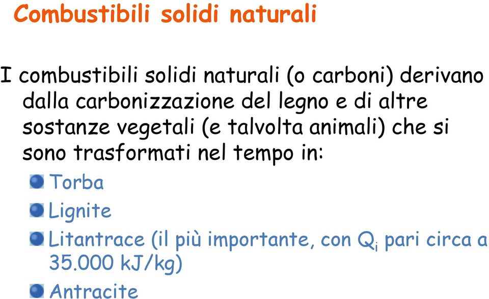 talvolta animali) che si sono trasformati nel tempo in: Torba Lignite