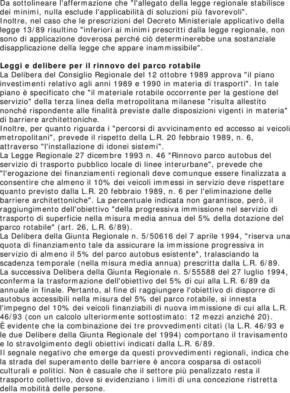 ciò determinerebbe una sostanziale disapplicazione della legge che appare inammissibile".