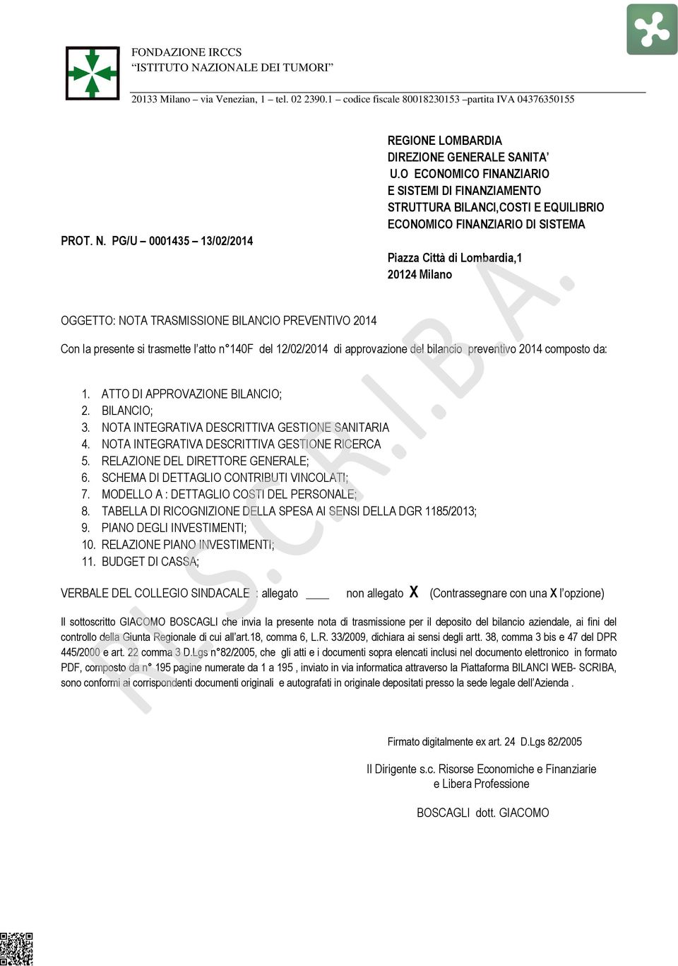 PREVENTIVO Con la presente si trasmette l atto n 140F del 12/02/ di approvazione del bilancio preventivo composto da: 1. ATTO DI APPROVAZIONE BILANCIO; 2. BILANCIO; 3.