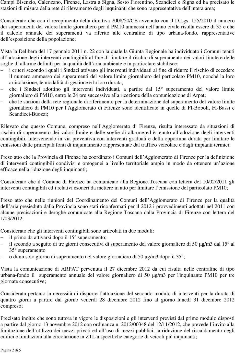 155/2010 il numero dei superamenti del valore limite giornaliero per il PM10 ammessi nell anno civile risulta essere di 35 e che il calcolo annuale dei superamenti va riferito alle centraline di tipo