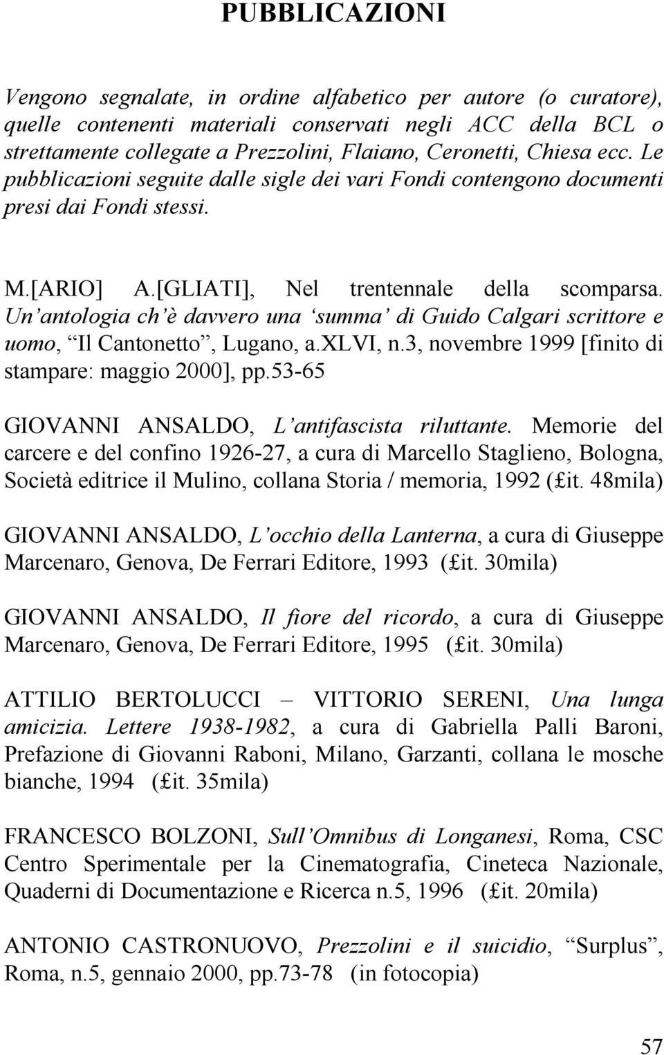 Un antologia ch è davvero una summa di Guido Calgari scrittore e uomo, Il Cantonetto, Lugano, a.xlvi, n.3, novembre 1999 [finito di stampare: maggio 2000], pp.