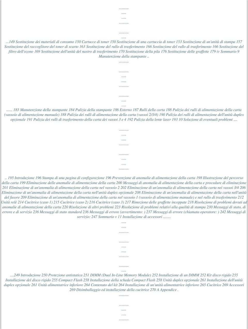 Sostituzione della pila 176 Sostituzione delle graffette 179 iv Sommario 9 Manutenzione della stampante.