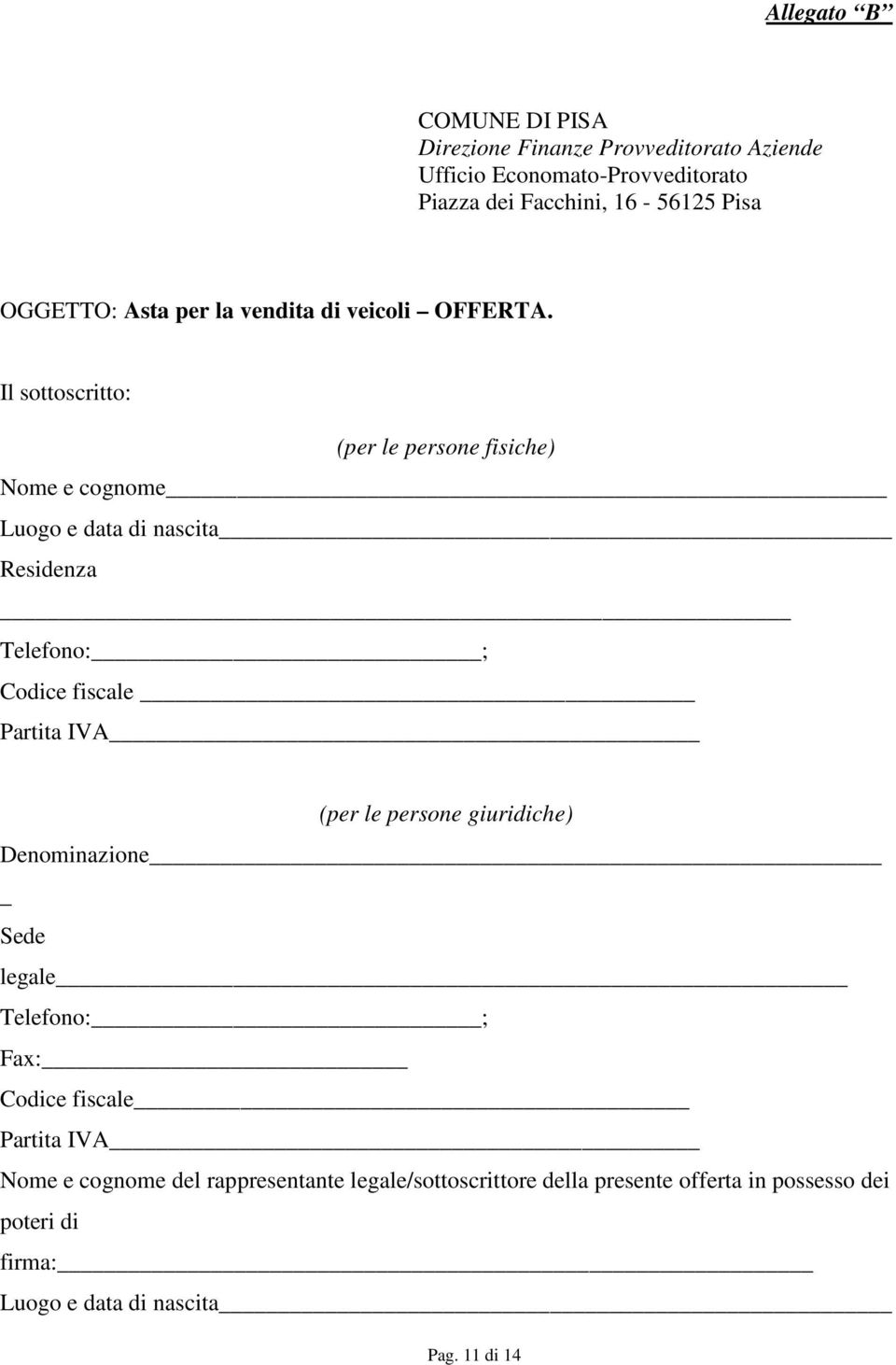 Il sottoscritto: (per le persone fisiche) Nome e cognome Luogo e data di nascita Residenza Telefono: ; Codice fiscale Partita IVA (per le