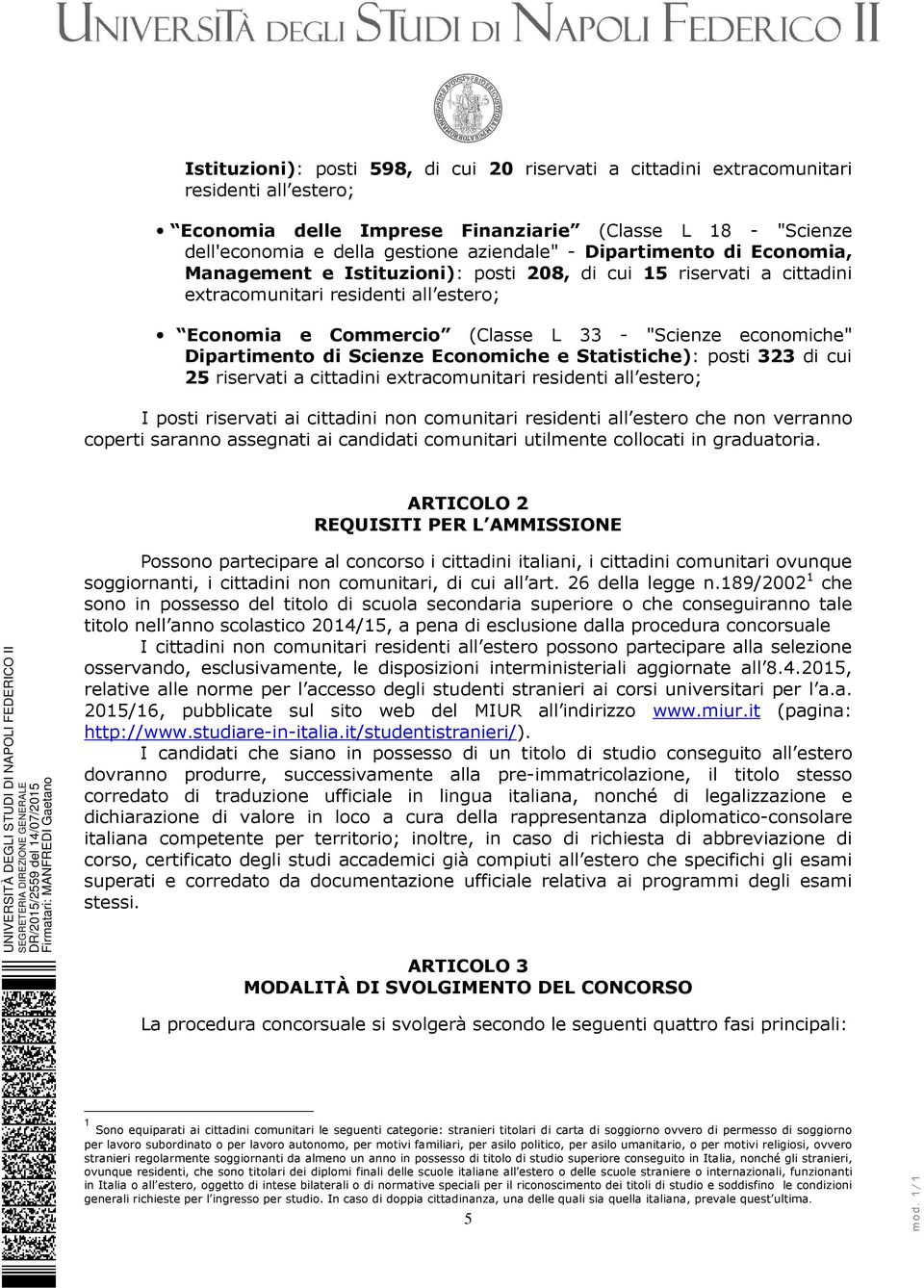 Dipartimento di Scienze Economiche e Statistiche): posti 323 di cui 25 riservati a cittadini extracomunitari residenti all estero; I posti riservati ai cittadini non comunitari residenti all estero