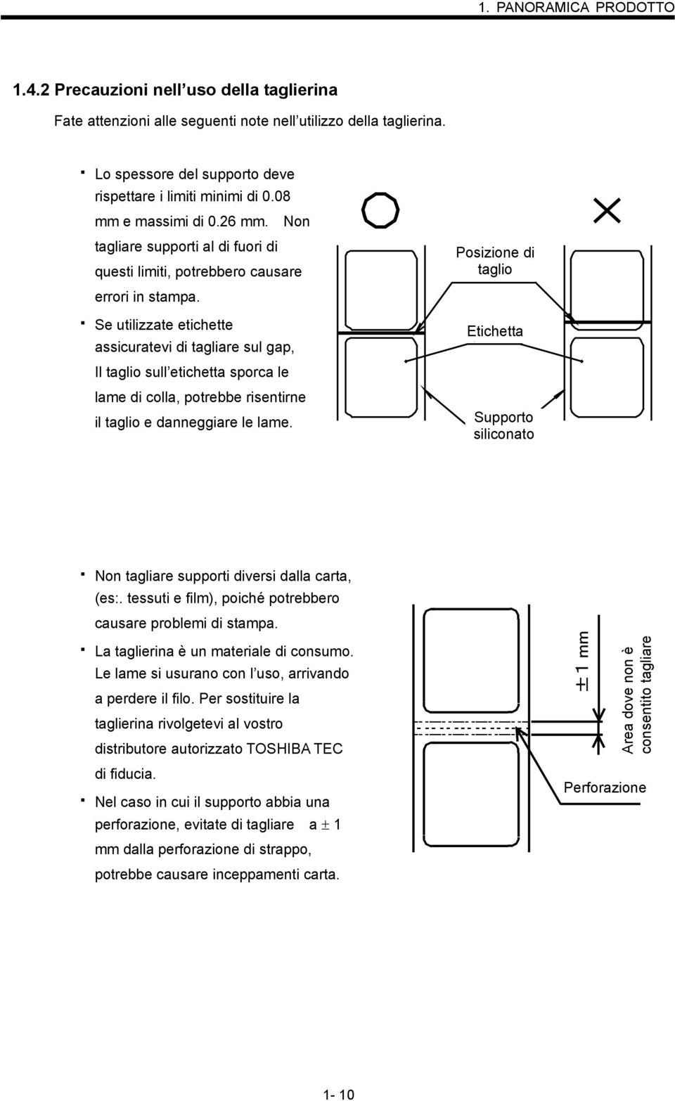 Se utilizzate etichette assicuratevi di tagliare sul gap, Il taglio sull etichetta sporca le lame di colla, potrebbe risentirne il taglio e danneggiare le lame.