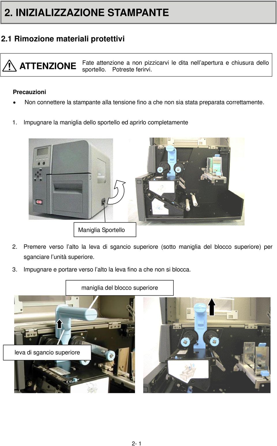 Precauzioni Non connettere la stampante alla tensione fino a che non sia stata preparata correttamente. 1.