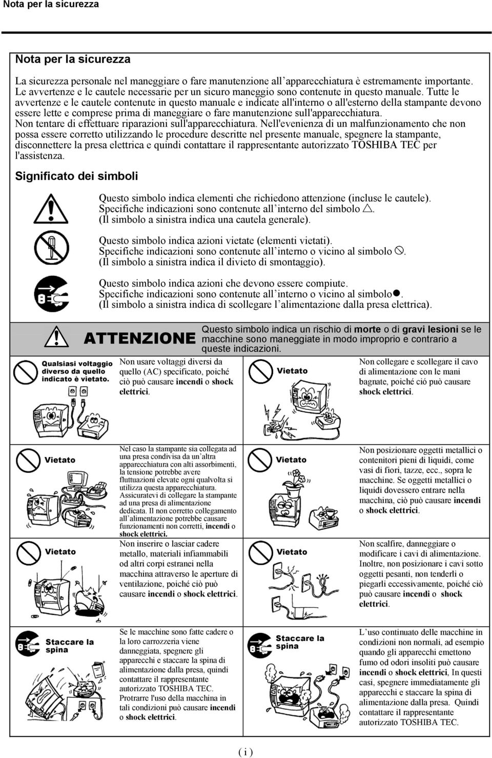 Tutte le avvertenze e le cautele contenute in questo manuale e indicate all'interno o all'esterno della stampante devono essere lette e comprese prima di maneggiare o fare manutenzione