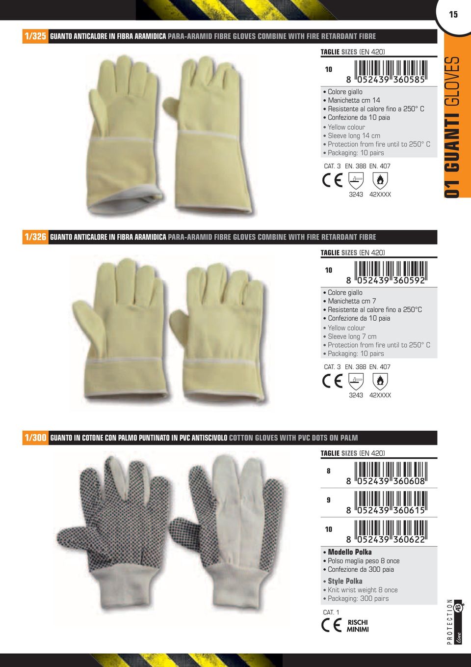 407 3243 42XXXX 01 GUANTI GLOVES 1/326 GUANTO ANTICALORE IN FIBRA ARAMIDICA PARA-ARAMID FIBRE GLOVES COMBINE WITH FIRE RETARDANT FIBRE TAGLIE SIZES (EN 420) 10 Colore giallo Manichetta cm 7