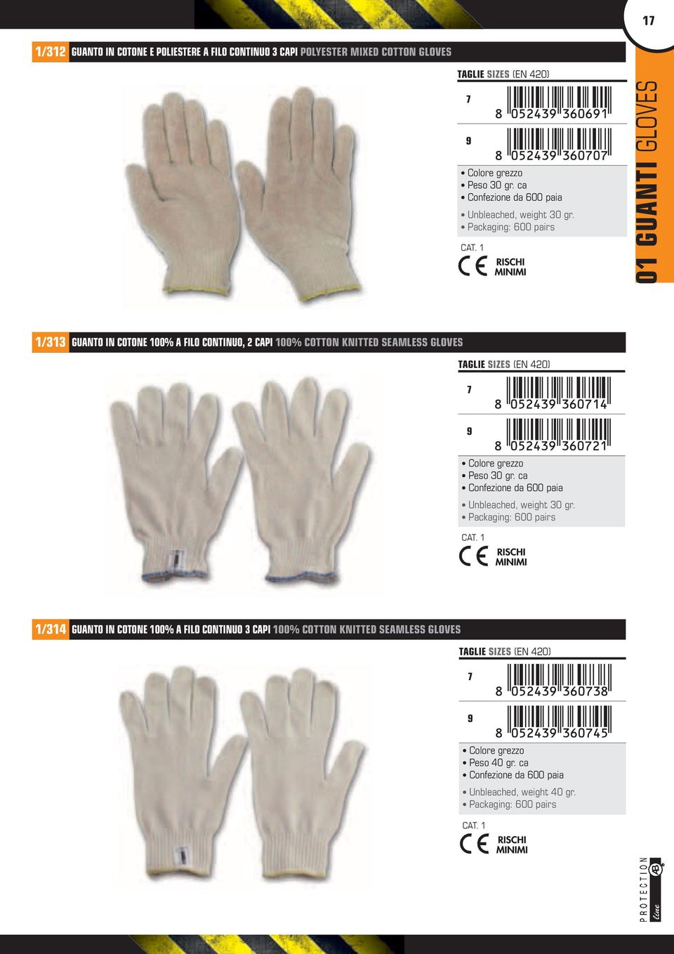 1 01 GUANTI GLOVES 1/313 GUANTO IN COTONE 100% A FILO CONTINUO, 2 CAPI 100% COTTON KNITTED SEAMLESS GLOVES TAGLIE SIZES (EN 420) 7 9 Colore grezzo Peso 30 gr.