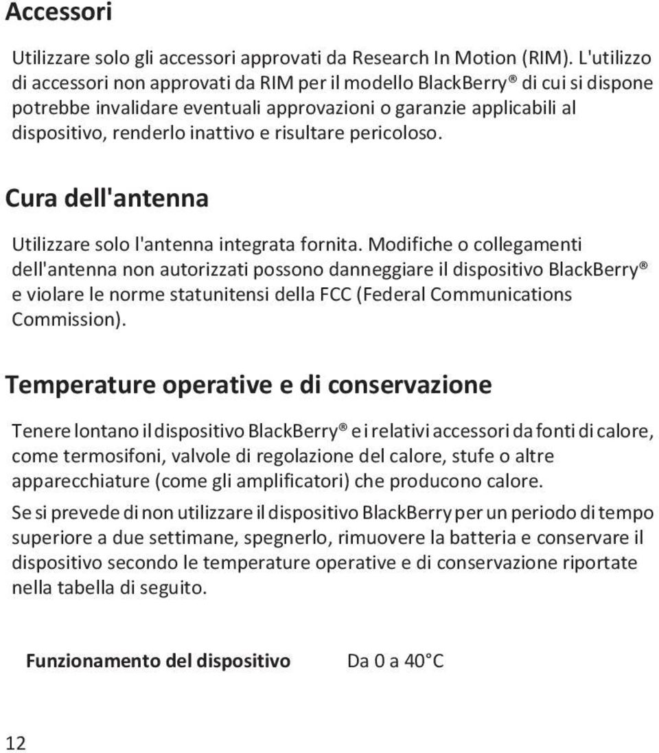 risultare pericoloso. Cura dell'antenna Utilizzare solo l'antenna integrata fornita.