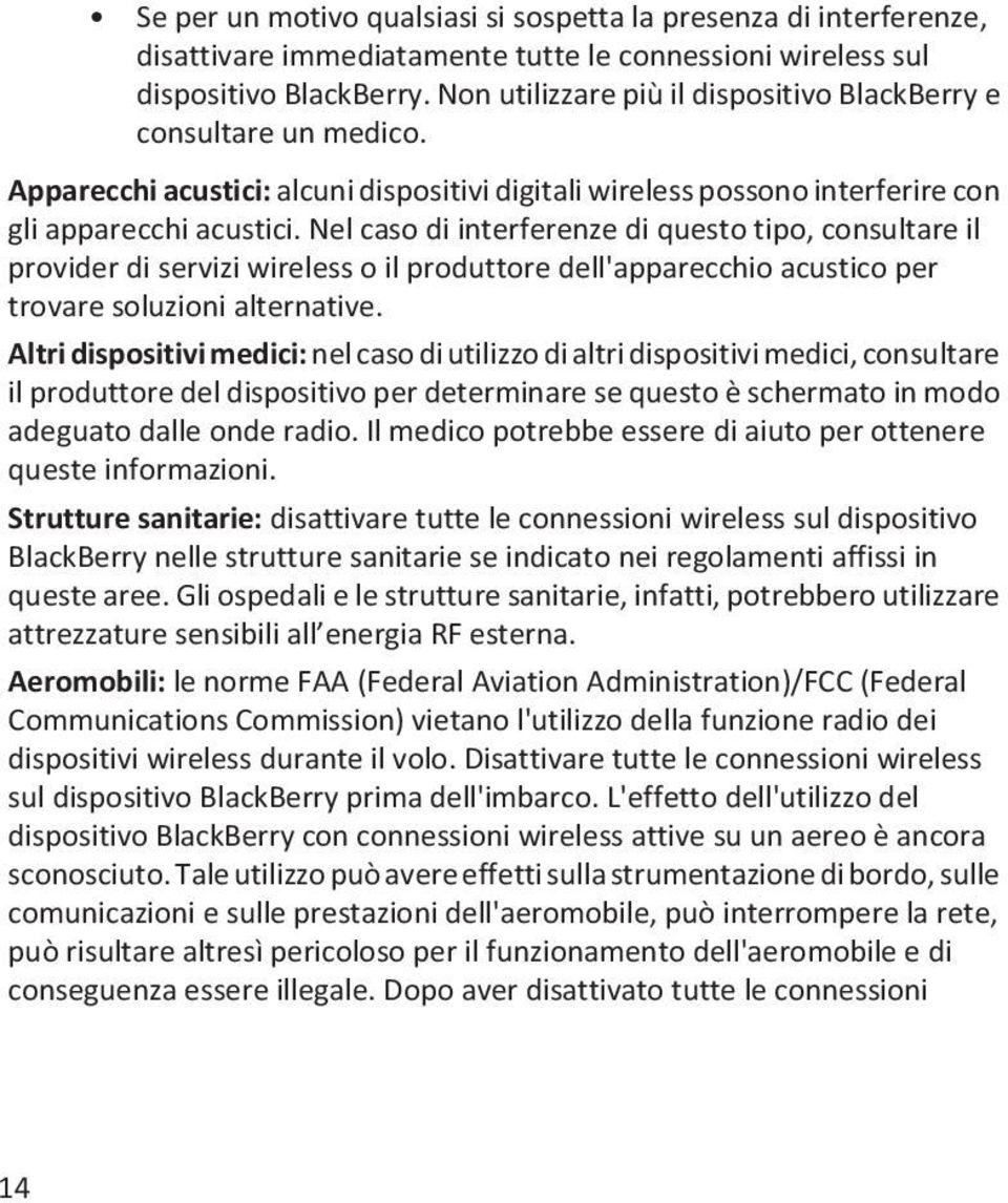 Nel caso di interferenze di questo tipo, consultare il provider di servizi wireless o il produttore dell'apparecchio acustico per trovare soluzioni alternative.