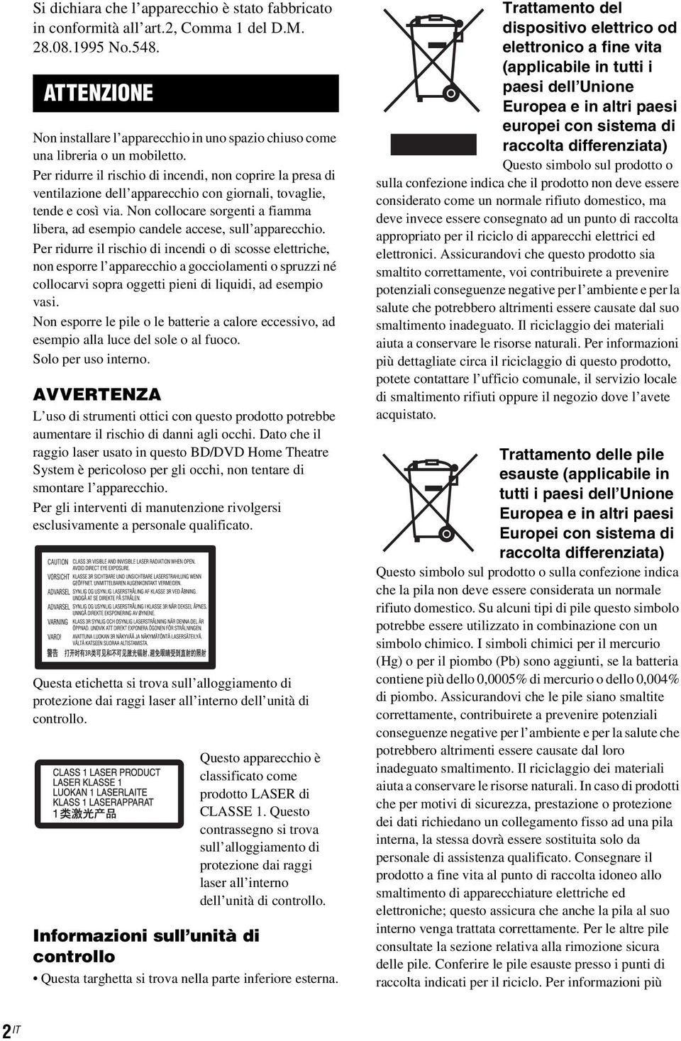 Per ridurre il rischio di incendi, non coprire la presa di ventilazione dell apparecchio con giornali, tovaglie, tende e così via.