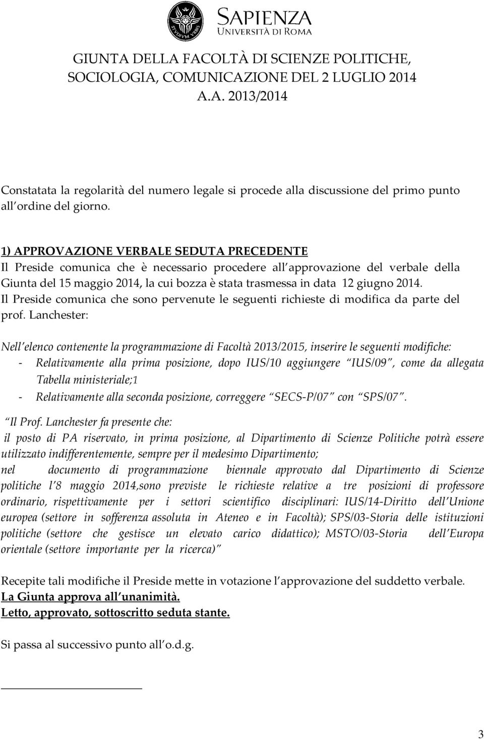 2014. Il Preside comunica che sono pervenute le seguenti richieste di modifica da parte del prof.