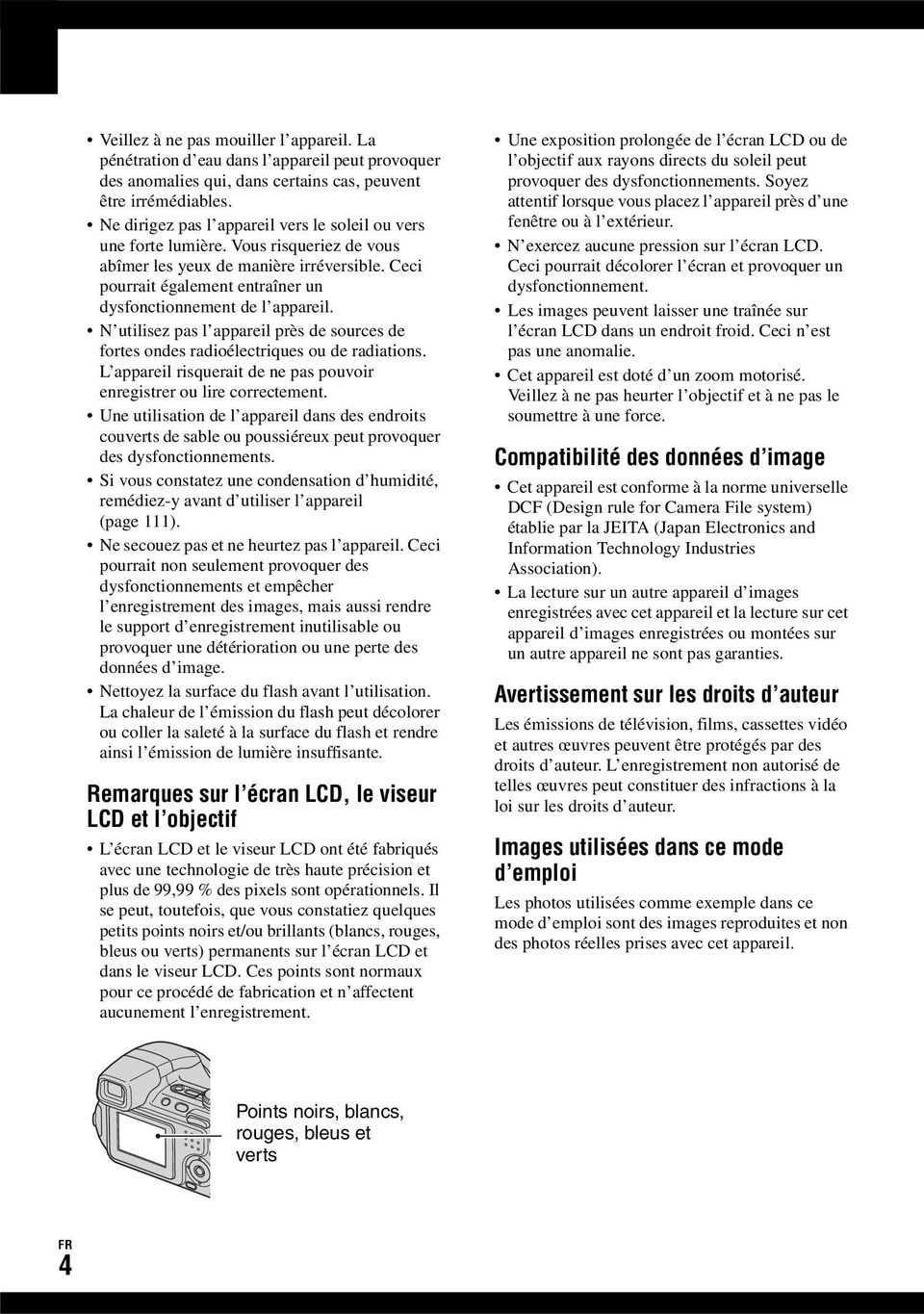 Ceci pourrait également entraîner un dysfonctionnement de l appareil. N utilisez pas l appareil près de sources de fortes ondes radioélectriques ou de radiations.