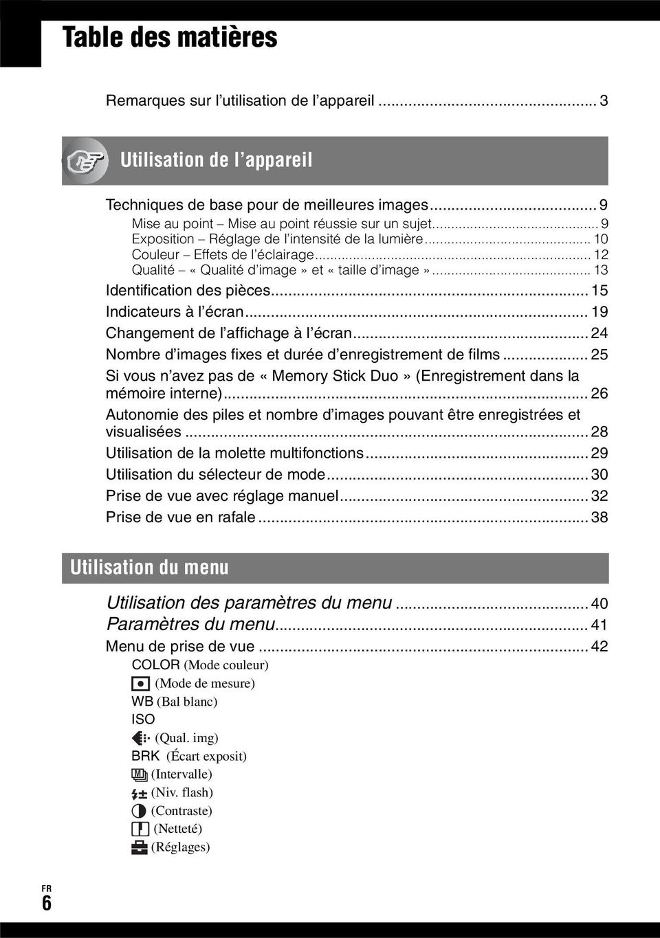 .. 19 Changement de l affichage à l écran... 24 Nombre d images fixes et durée d enregistrement de films... 25 Si vous n avez pas de «Memory Stick Duo» (Enregistrement dans la mémoire interne).