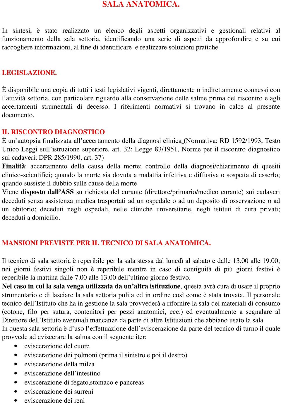 raccogliere informazioni, al fine di identificare e realizzare soluzioni pratiche. LEGISLAZIONE.