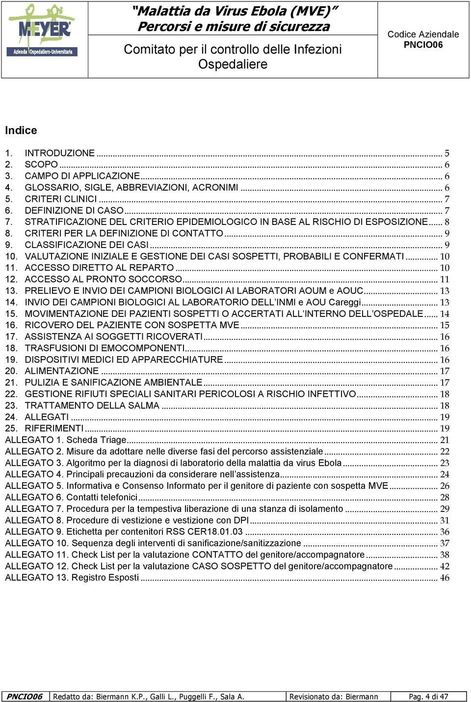 VALUTAZIONE INIZIALE E GESTIONE DEI CASI SOSPETTI, PROBABILI E CONFERMATI...10 11. ACCESSO DIRETTO AL REPARTO...10 12. ACCESSO AL PRONTO SOCCORSO...11 13.