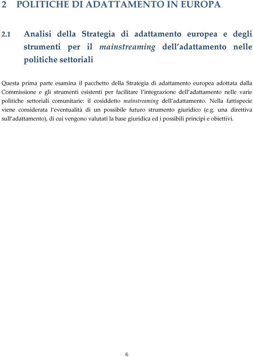 pacchetto della Strategia di adattamento europea adottata dalla Commissione e gli strumenti esistenti per facilitare l integrazione dell adattamento nelle varie