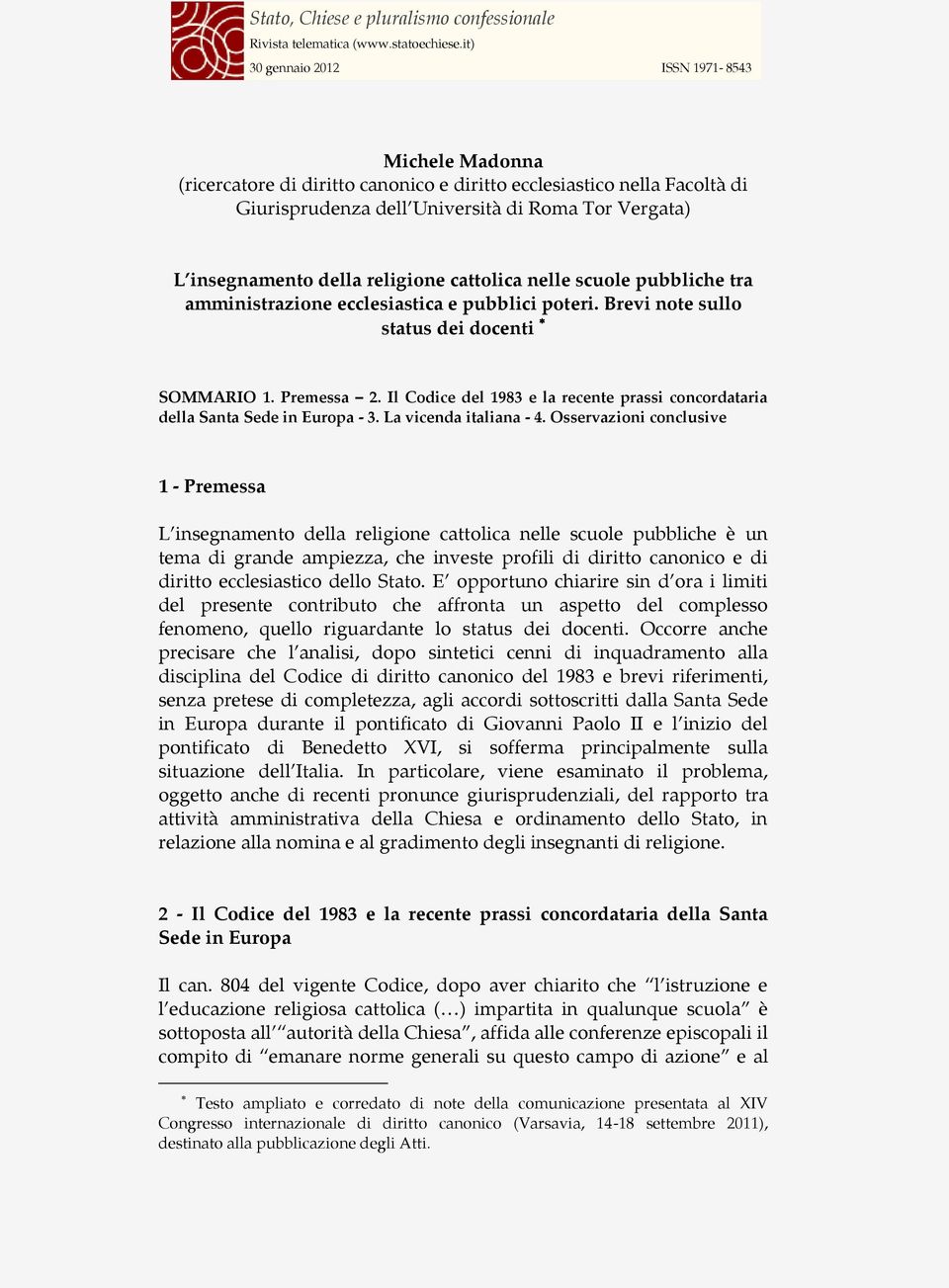 Il Codice del 1983 e la recente prassi concordataria della Santa Sede in Europa - 3. La vicenda italiana - 4.