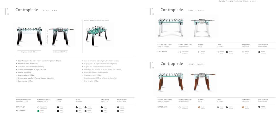 WH bianco white bianco white bianco white Sponde in cristallo extra chiaro temprato, spessore 15mm; Fondo in vetro stratificato; Giocatori e accessori in alluminio; Gambe e manopole in legno laccato;