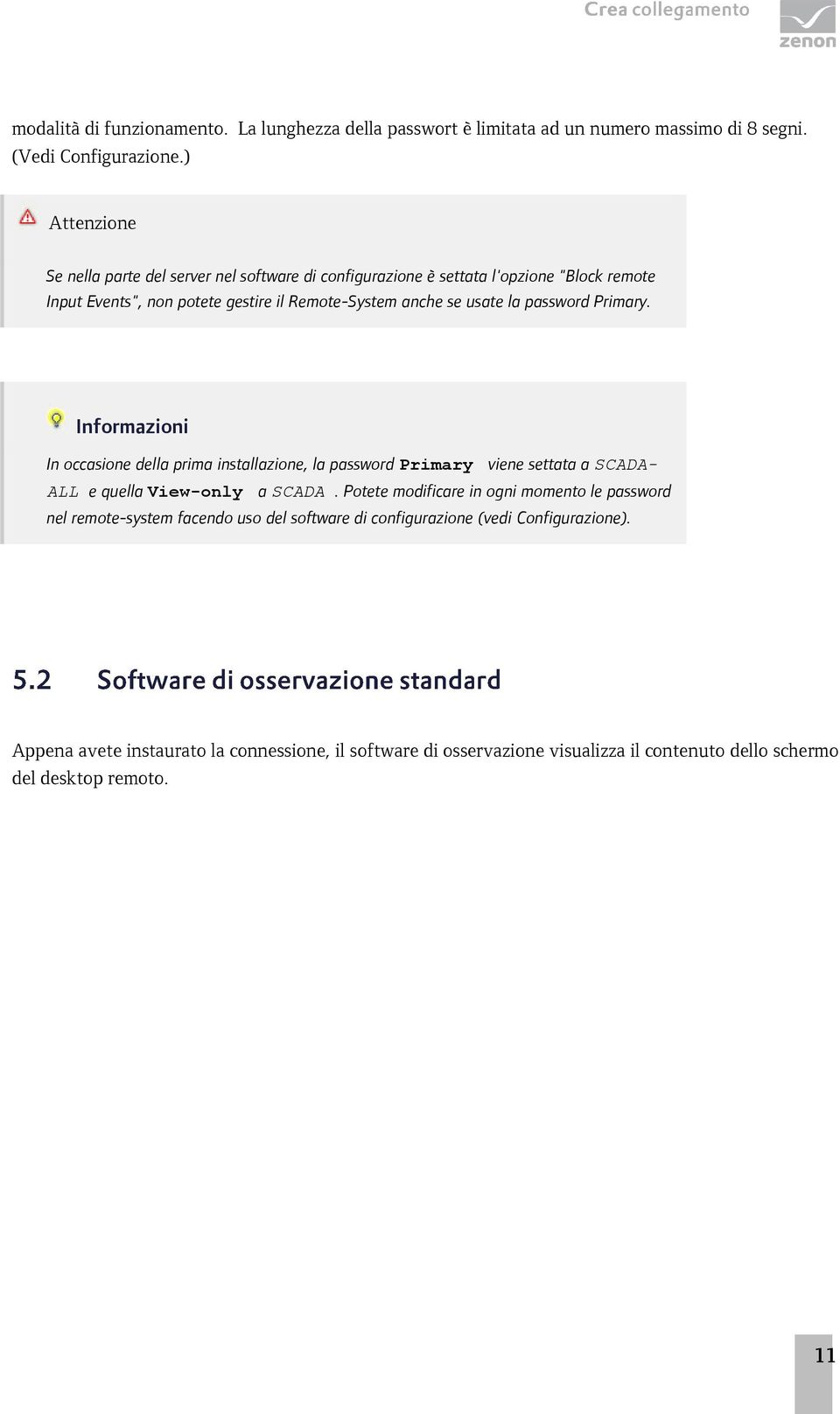 password Primary. Informazioni In occasione della prima installazione, la password Primary viene settata a SCADA- ALL e quella View-only a SCADA.