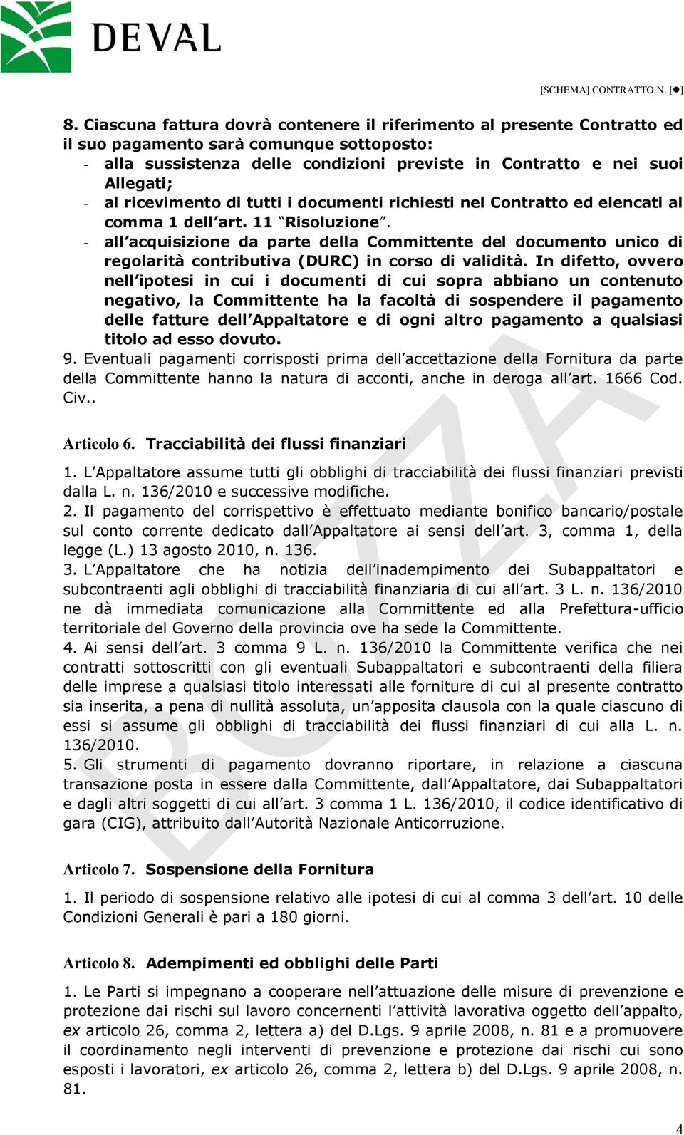 - all acquisizione da parte della Committente del documento unico di regolarità contributiva (DURC) in corso di validità.