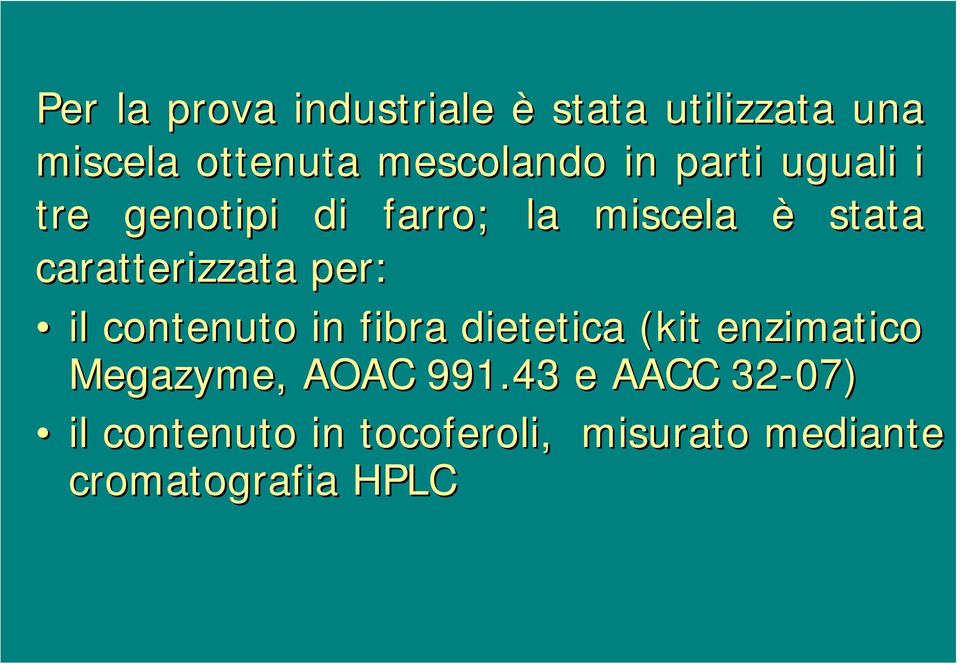 stata il contenuto in fibra dietetica (kit enzimatico Megazyme, AOAC 991.