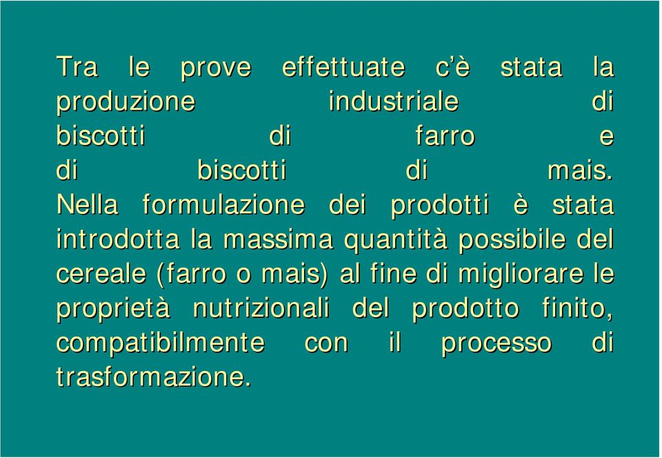 Nella formulazione dei prodotti è stata introdotta la massima quantità possibile