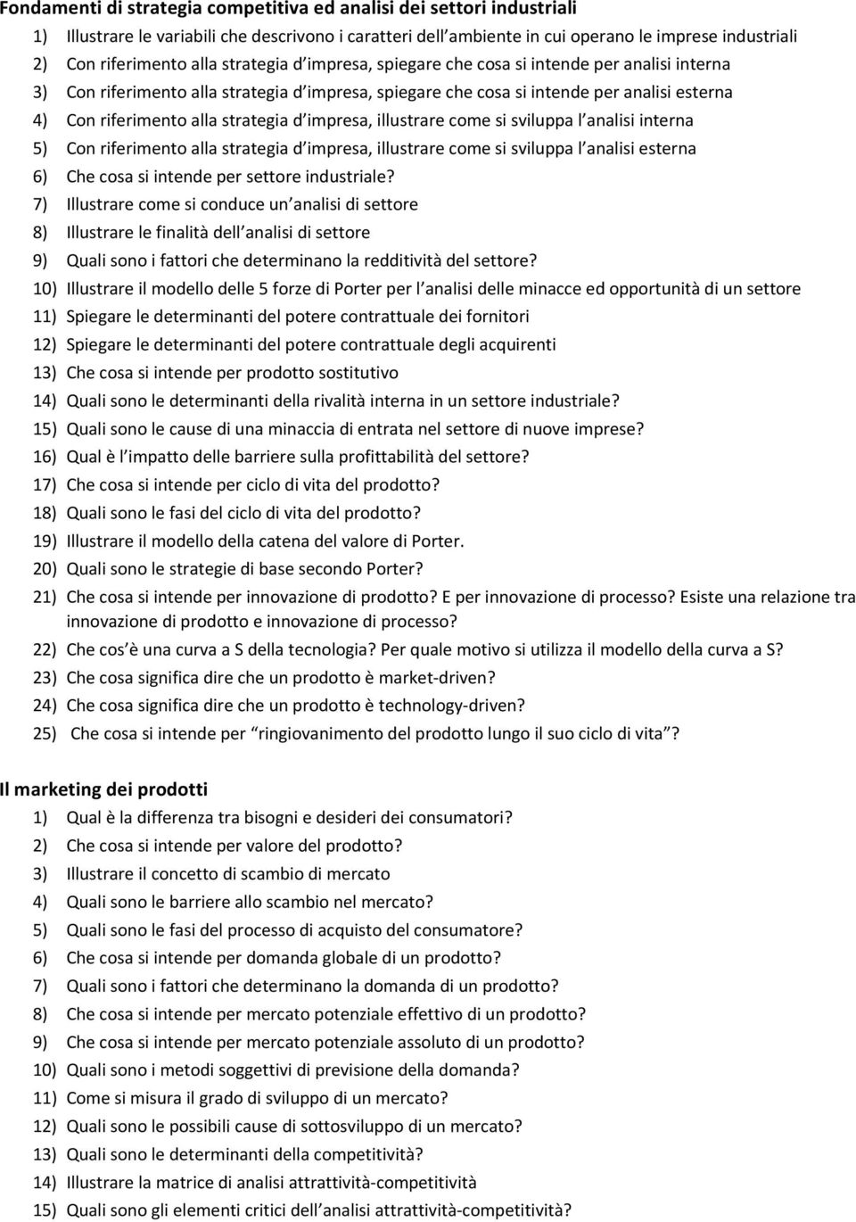 strategia d impresa, illustrare come si sviluppa l analisi interna 5) Con riferimento alla strategia d impresa, illustrare come si sviluppa l analisi esterna 6) Che cosa si intende per settore