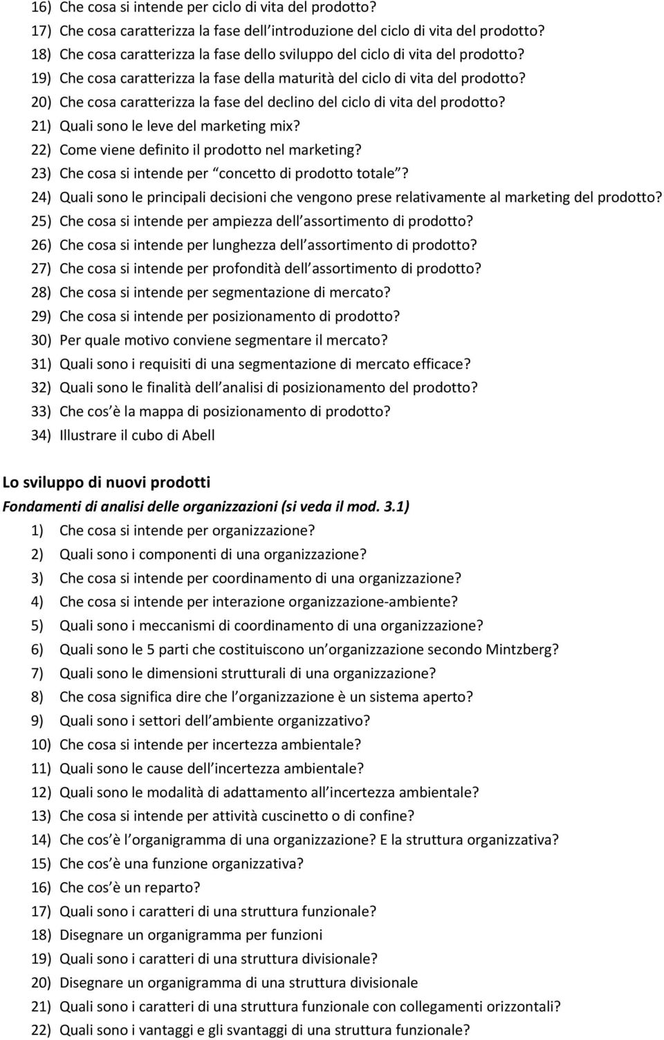 20) Che cosa caratterizza la fase del declino del ciclo di vita del prodotto? 21) Quali sono le leve del marketing mix? 22) Come viene definito il prodotto nel marketing?