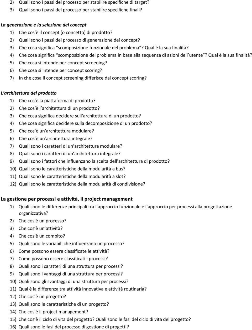 3) Che cosa significa scomposizione funzionale del problema? Qual è la sua finalità? 4) Che cosa significa scomposizione del problema in base alla sequenza di azioni dell utente?