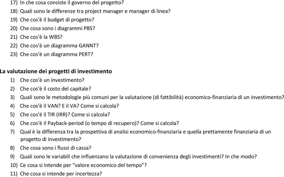 3) Quali sono le metodologie più comuni per la valutazione (di fattibilità) economico finanziaria di un investimento? 4) Che cos è il VAN? E il VA? Come si calcola? 5) Che cos è il TIR (IRR)?