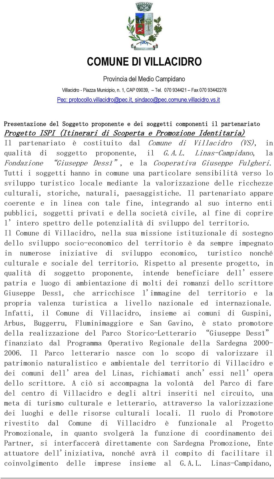 (VS), in qualità di soggetto proponente, il G.A.L. Linas-Campidano, la Fondazione Giuseppe Dessì, e la Cooperativa Giuseppe Fulgheri.