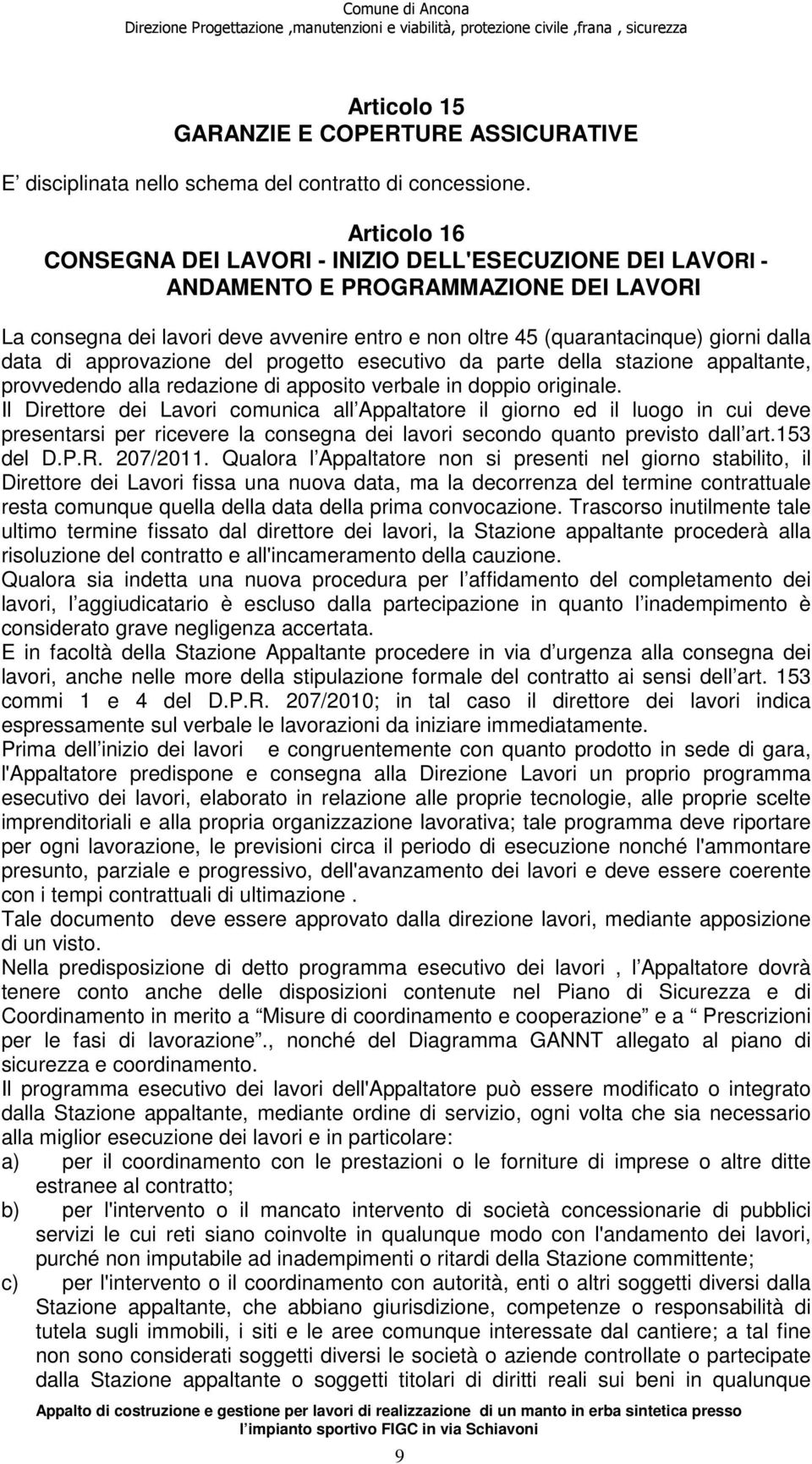 data di approvazione del progetto esecutivo da parte della stazione appaltante, provvedendo alla redazione di apposito verbale in doppio originale.