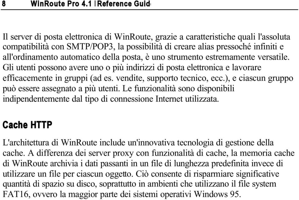 all'ordinamento automatico della posta, è uno strumento estremamente versatile. Gli utenti possono avere uno o più indirizzi di posta elettronica e lavorare efficacemente in gruppi (ad es.