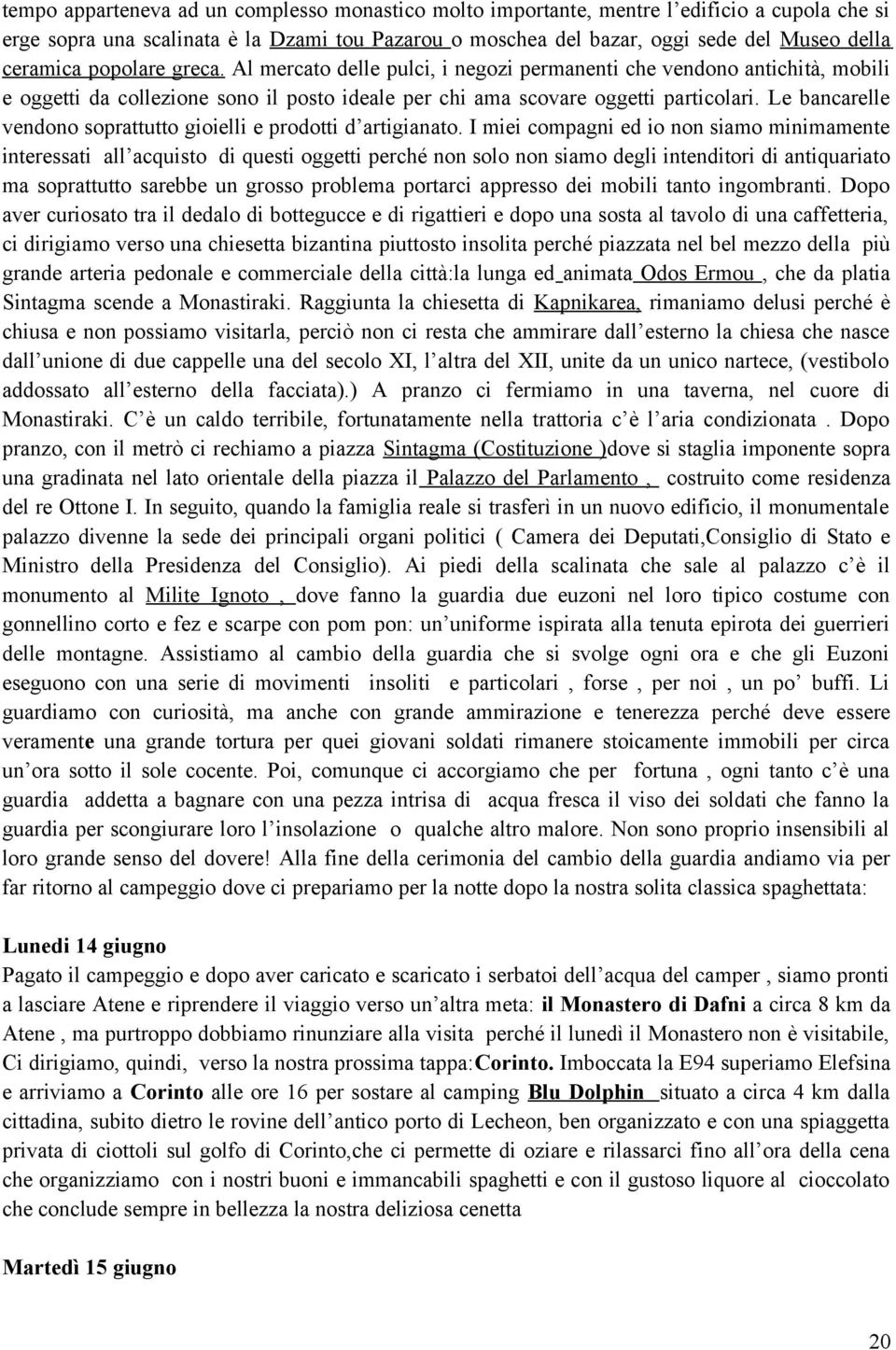 Le bancarelle vendono soprattutto gioielli e prodotti d artigianato.