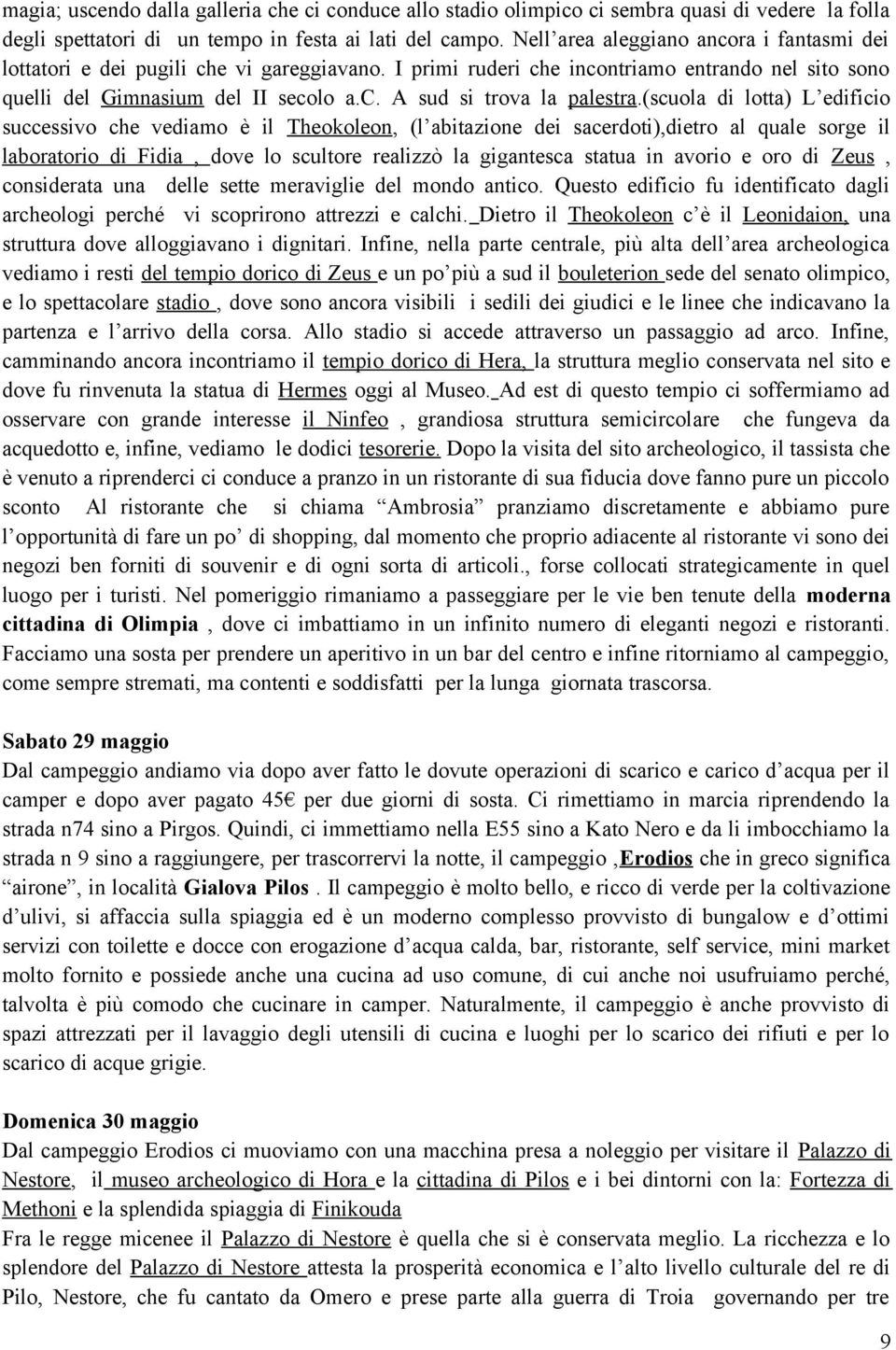 (scuola di lotta) L edificio successivo che vediamo è il Theokoleon, (l abitazione dei sacerdoti),dietro al quale sorge il laboratorio di Fidia, dove lo scultore realizzò la gigantesca statua in