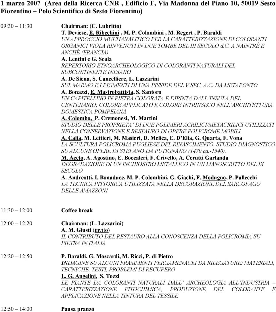 Lentini e G. Scala REPERTORIO ETNOARCHEOLOGICO DI COLORANTI NATURALI DEL SUBCONTINENTE INDIANO A. De Siena, S. Cancelliere, L. Lazzarini SUL MARMO E I PIGMENTI DI UNA PISSIDE DEL V SEC. A.C. DA METAPONTO A.