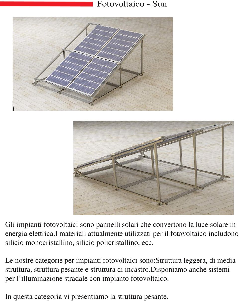Le nostre categorie per impianti fotovoltaici sono:struttura leggera, di media struttura, struttura pesante e struttura di
