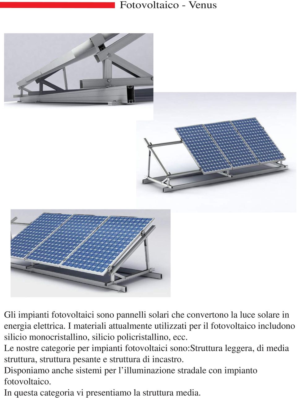 Le nostre categorie per impianti fotovoltaici sono:struttura leggera, di media struttura, struttura pesante e struttura di