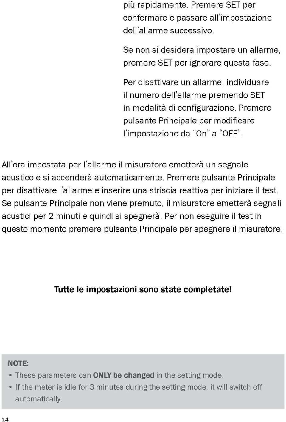 All ora impostata per l allarme il misuratore emetterà un segnale acustico e si accenderà automaticamente.