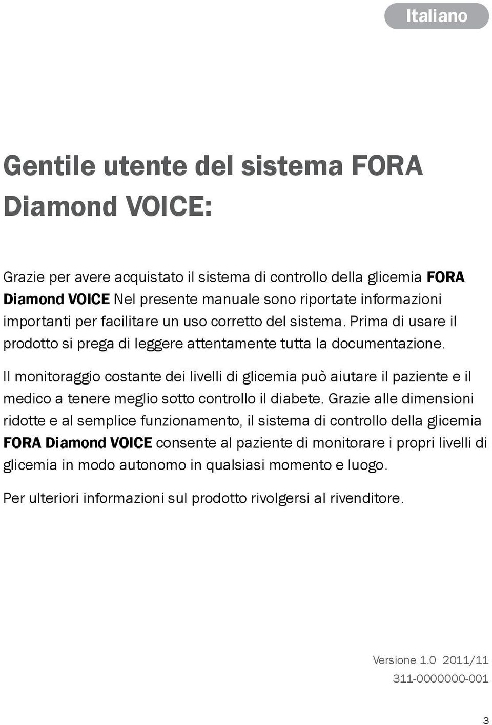 Il monitoraggio costante dei livelli di glicemia può aiutare il paziente e il medico a tenere meglio sotto controllo il diabete.