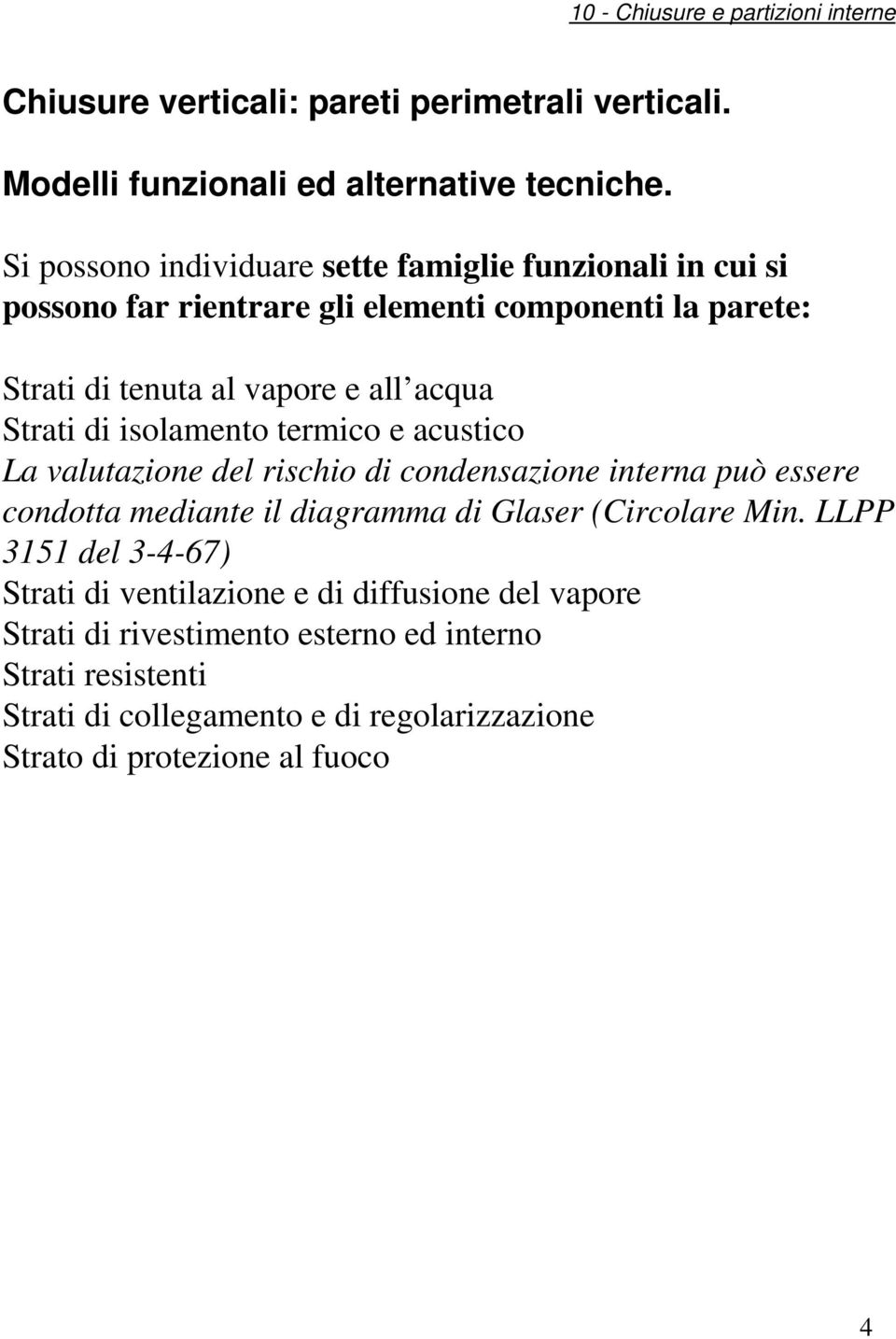 e all acqua Strati di isolamento termico e acustico La valutazione del rischio di condensazione interna può essere condotta mediante il