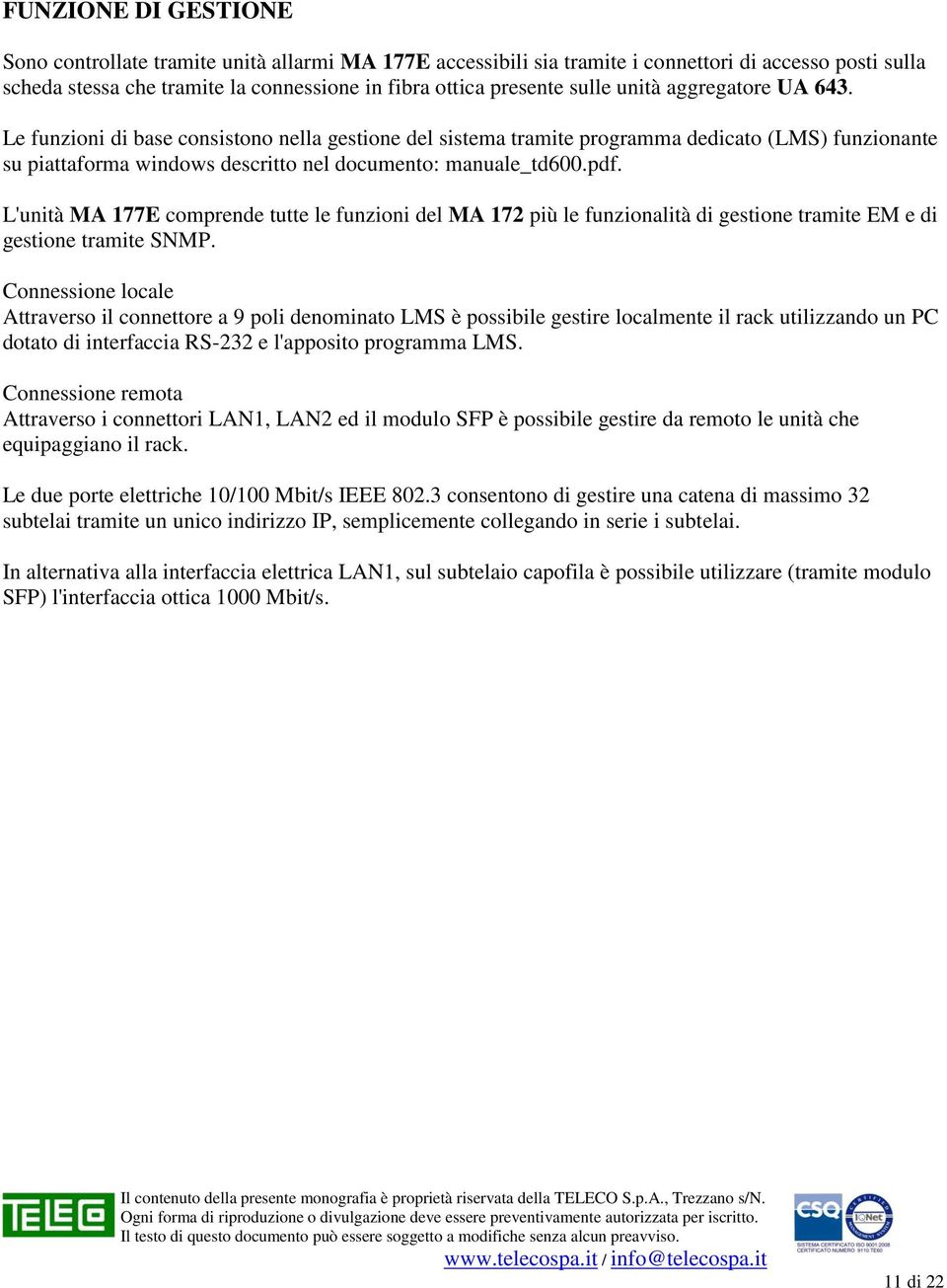 L'unità MA 177E comprende tutte le funzioni del MA 172 più le funzionalità di gestione tramite EM e di gestione tramite SNMP.