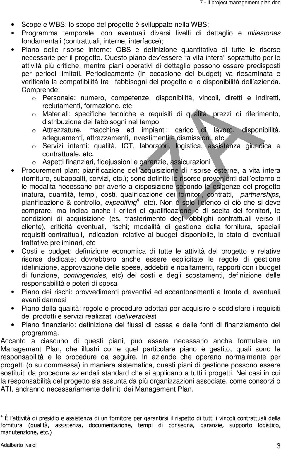 Questo piano dev essere a vita intera soprattutto per le attività più critiche, mentre piani operativi di dettaglio possono essere predisposti per periodi limitati.