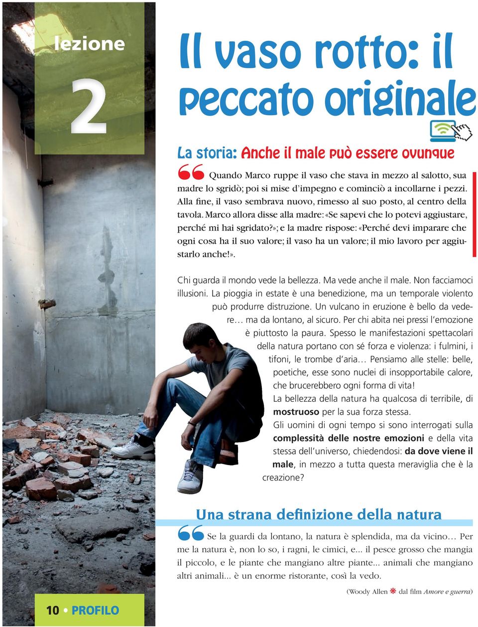 Marco allora disse alla madre: «Se sapevi che lo potevi aggiustare, perché mi hai sgridato?