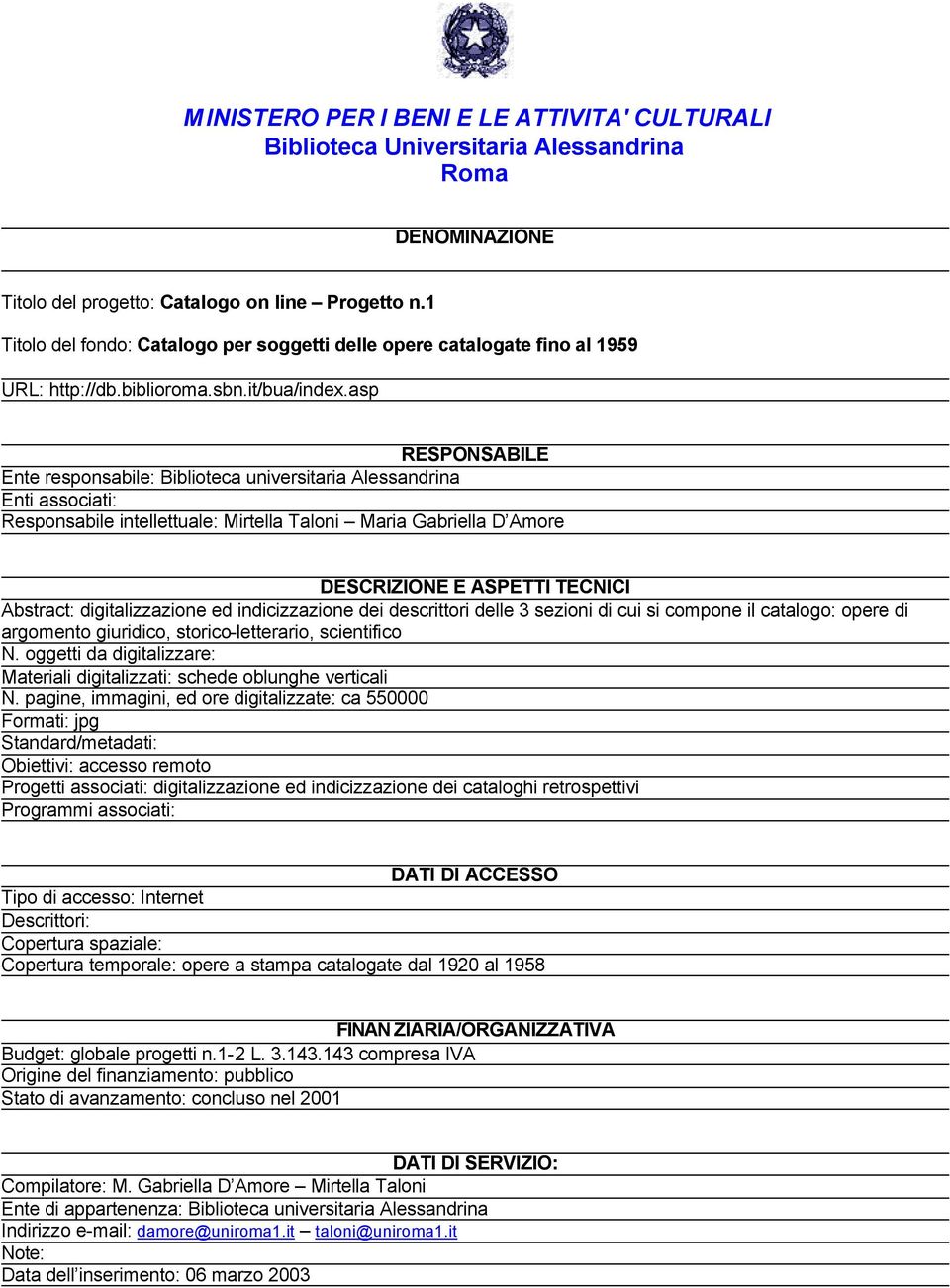 sezioni di cui si compone il catalogo: opere di argomento giuridico, storico-letterario, scientifico Materiali digitalizzati: schede oblunghe