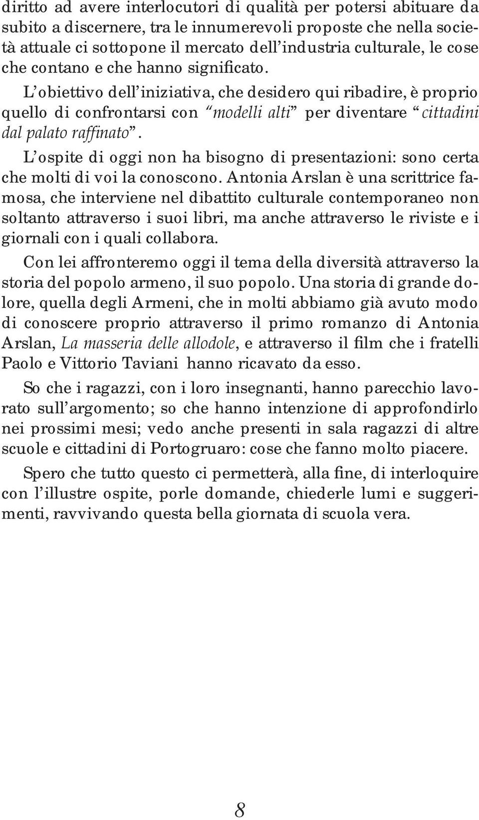 L ospite di oggi non ha bisogno di presentazioni: sono certa che molti di voi la conoscono.