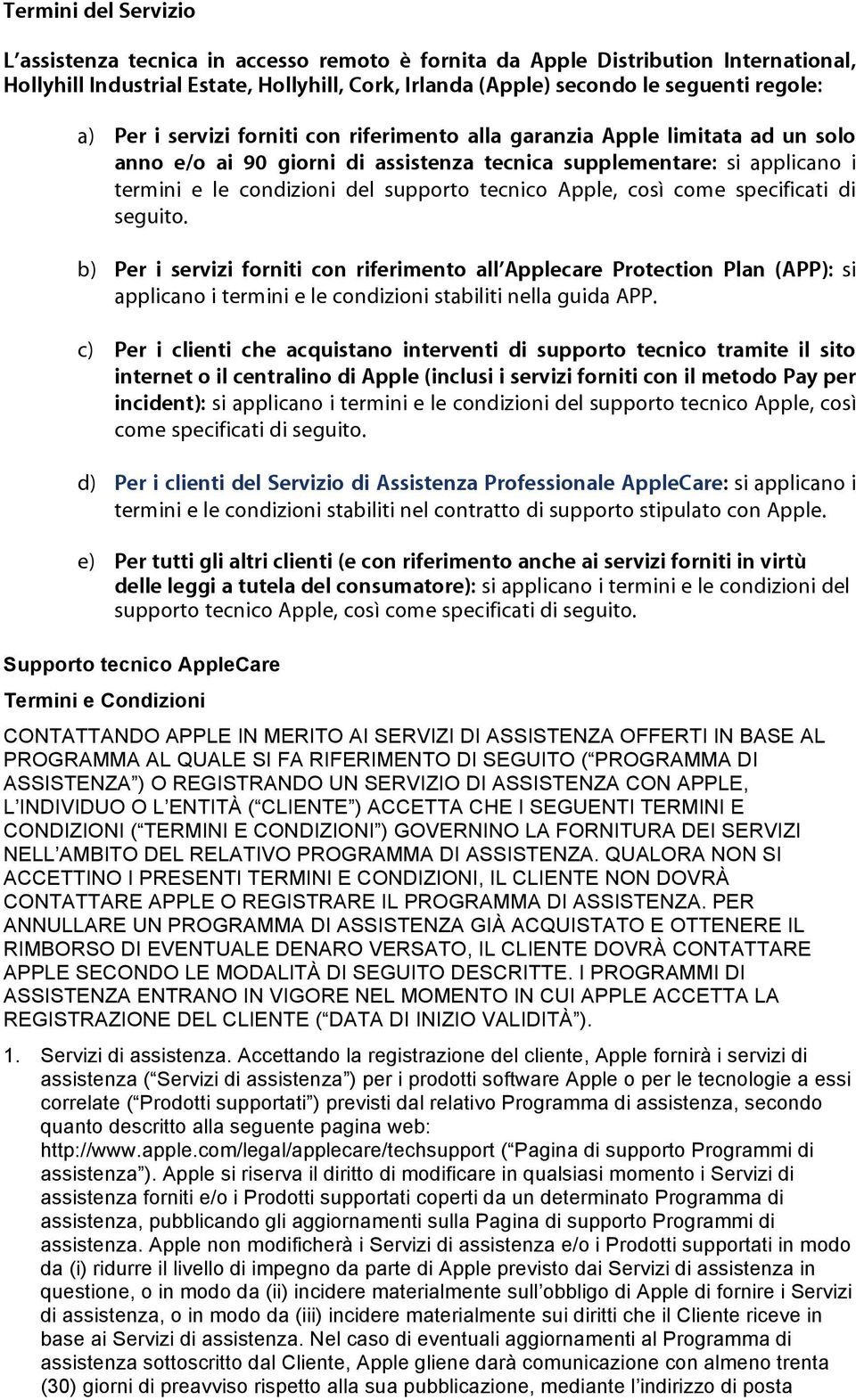 Apple, così come specificati di seguito. b) Per i servizi forniti con riferimento all Applecare Protection Plan (APP): si applicano i termini e le condizioni stabiliti nella guida APP.