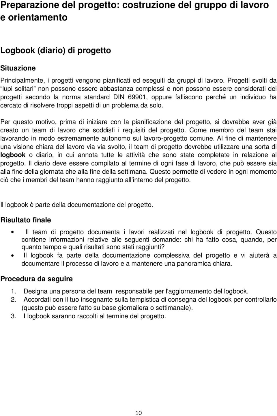 cercato di risolvere troppi aspetti di un problema da solo.